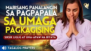 MABISANG PANALANGIN SA PAGPAPALA AT BIYAYA NG DIYOS SA UMAGA PAGKAGISING, SIKSIK AT LIGLIG UMAAPAW