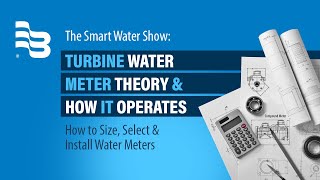 Turbine Water Meter Theory & How it Operates | The Smart Water Show, Episode 24