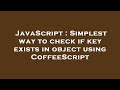 JavaScript : Simplest way to check if key exists in object using CoffeeScript