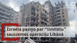 Izraēla paziņo par “limitētu” sauszemes operāciju Libānā