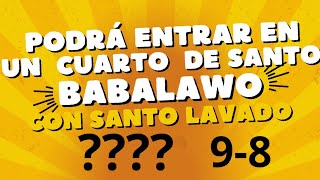 Un babalawo con santo lavado puede entrar a un cuarto de santo???oddun 9-8 osa fobeyo