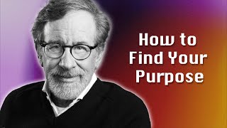 Steven Spielberg - How To Find Your Purpose