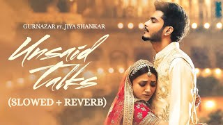 Unsaid Talks (Slowed + Reverb) | Gurnazar | Jiya Shankar | New Punjabi Songs 2024