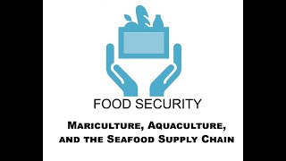 Food Security:   Mariculture, Aquaculture, and the Seafood Supply Chain