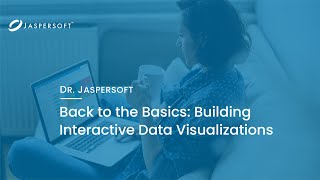 Dr. Jaspersoft - Back to Basics: Building Interactive Data Visualizations