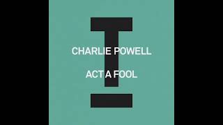 Charlie Powell - Act A Fool (Extended Mix)