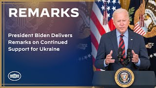 President Biden Delivers Remarks on Continued Support for Ukraine