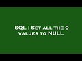 SQL : Set all the 0 values to NULL
