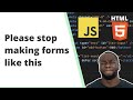 Please stop making forms in Javascript like this!