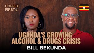 Uganda’s Growing Alcohol \u0026 Drugs Crisis with Bill Bekunda || Coffee First