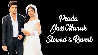 Prada [Slowed & Reverb + Lyrics] - Jass Manak | Punjabi Lofi Song | Chill With Reverb |