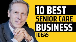 10 Business Ideas for Senior Care Services