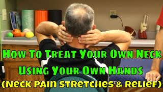 How to Treat Your Own Neck Using Your Own Hands (Neck Pain Stretches & Relief)