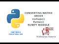 #37 - Converting Matrix Order - flatten() - reshape() - Numpy Module - Python Programming