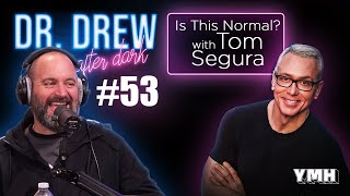 Ep. 53 Is This Normal w/ Tom Segura | Dr. Drew After Dark