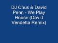 DJ Chus & David Penn - We Play House (David Vendetta Remix)