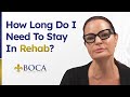 How Long Do I Need to Stay in Rehab?