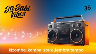 So sabi vibes 35 - kizomba kompa zouk lembra tempo #djnanamix