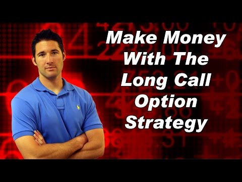 Call Options Strategy - Make Money With The Long Call Option Strategy Call Options Strategy - Make Money With The Long Call Option Strategy