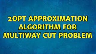 2OPT Approximation Algorithm for Multiway Cut Problem