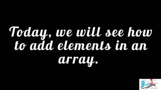 How to add elements in an Array and what are ArrayLists?
