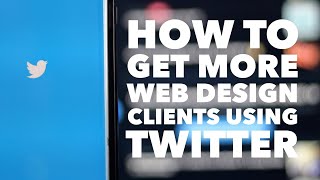 How to find more web design clients using Twitter! (and why that might be the wrong approach)