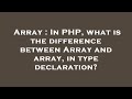 Array : In PHP, what is the difference between Array and array, in type declaration?