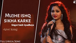 Muje Ishq Sikha Karke (Cover Song) | Sneh Upadhya | Sad Love Song