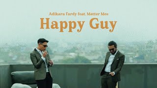 Adikara Fardy feat. Matter Mos - Happy Guy | Official Music Video