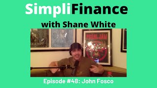 SimpliFinance with Shane White Ep. #48 - John Fosco