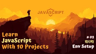 JavaScript Dev Environment Setup ~ #03 | JavaScript Bangla Tutorial | The Complete Guide | A to Z