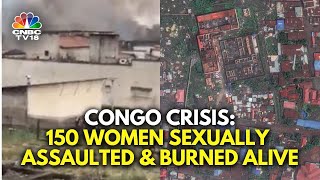 Congo Crisis: Over 150 Female Inmates Sexually Assaulted \u0026 Burned To Death | N18G | CNBC TV18