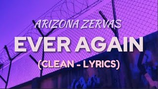 Arizona Zervas - EVER AGAIN (clean - lyrics)