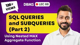 Lec-68: SQL Queries and Subqueries (part-2) | 2nd Highest Salary | Nested Queries | DBMS