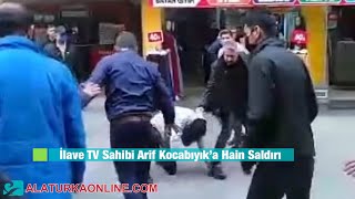 İlave TV Sahibi Arif Kocabıyık'a Saldırıyı Kınıyoruz! @IlaveTv