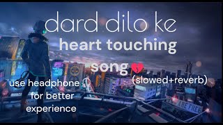 Dard dilo ke - sad song💔 -  (slowed +reverb) -  LOFI MUSIC
