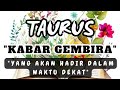 TAURUS ⭐️ Kabar Gembira Yang Akan Hadir Dalam Waktu Dekat