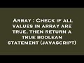 Array : Check if all values in array are true, then return a true boolean statement (javascript)