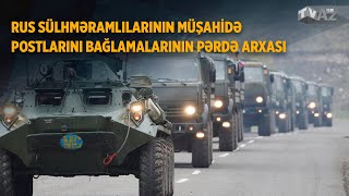 RUS SÜLHMƏRAMLILARININ MÜŞAHİDƏ POSTLARINI BAĞLAMALARININ PƏRDƏ ARXASI | BİZİM MÜSAHİB | CANLI |