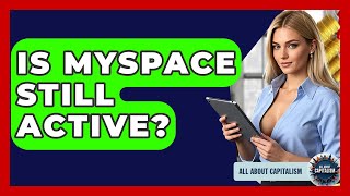 Is MySpace Still Active? - All About Capitalism