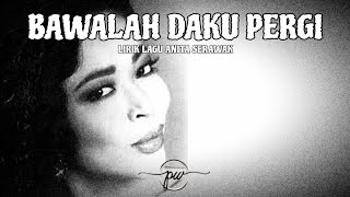 Bawalah daku pergi~lirik lagu Anita Serawak