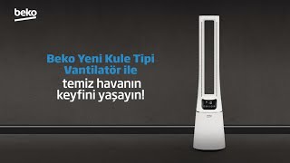 Beko Yeni Kule Tipi Vantilatör ile temiz havanın keyfini yaşayın!