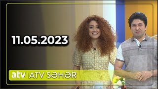 ATV Səhər 11.05.2023 / TAM HİSSƏ