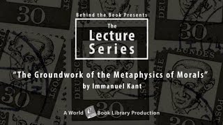 "Groundwork of the Metaphysics of Morals" by Immanuel Kant: Behind the Books Series by World Library