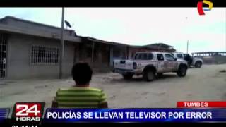 Tumbes: policías se llevan televisor por error durante operativo