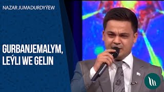 Nazar Jumadurdyyew - Gurbanjemalym, Leyli, Gelin | 2020