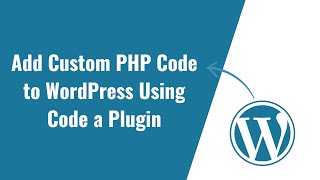 How to add custom PHP code to WordPress using Code a plugin