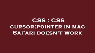 CSS : CSS cursor:pointer in mac Safari doesn't work
