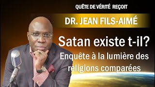 Satan existe t-il? Enquête à la lumière des religions comparées./avec Dr. Jean Fils-Aimé