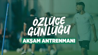 Özlüce Günlüğü: 29 Temmuz 2024 (Akşam Antrenmanı)